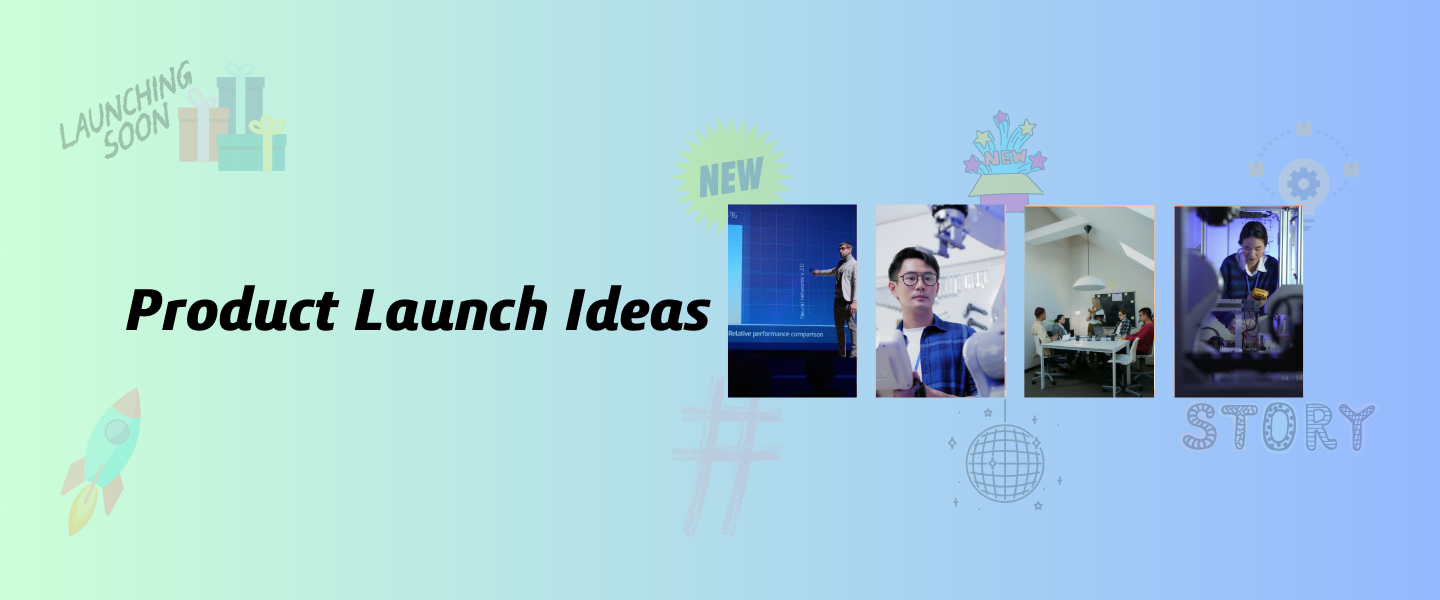 Product launch ideas: Maximize your impact
